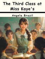 The Third Class at Miss Kaye's B0CJXFLV4T Book Cover