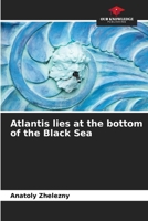 Atlantis lies at the bottom of the Black Sea 6209429068 Book Cover