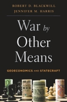 War by Other Means: Geoeconomics and Statecraft 0674979796 Book Cover