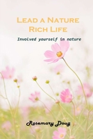 Lead a Nature Rich Life: Involved yourself in nature 1803101903 Book Cover