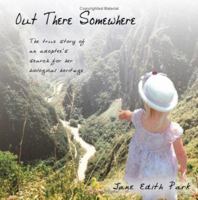 Out There Somewhere: The true story of an adoptee's search for her biological heritage 1425979157 Book Cover