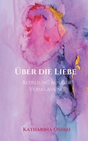 Über die Liebe - Befreiung aus der Versklavung B09GJMS5LT Book Cover