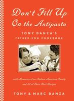 Don't Fill Up on Antipasto: Tony Danza's Father-Son Cookbook 1416544879 Book Cover
