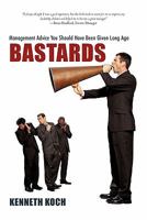 Bastards: Management Advice You Should Have Been Given Long Ago 1462005977 Book Cover