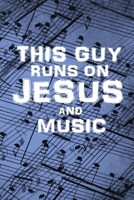 This Guy Runs on Jesus and Music: A 6x9 Idea Notebook For Christian Songwriters and Guitarists 1688075216 Book Cover