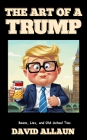 The Art of a Trump: Beans, Lies, and Old-School Ties B0FWR4B21R Book Cover
