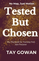 Tested But Chosen: The Playbook for Turning Pain into Purpose B0FLYK5H9V Book Cover