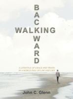 Walking Backward: A Lifestyle of Grace and Truth in a World Full of Law and Lies B0G4FJ251J Book Cover