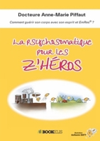 La psychosomatique pour les Z'Héros: Comment guérir son corps avec son esprit et EmRes® ? B0H6FSW8WH Book Cover