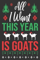 All I Want this year is goats: Merry Christmas Journal: Happy Christmas Xmas Organizer Journal Planner, Gift List, Bucket List, Avent ...Christmas vacation 100 pages Premium design 1673577105 Book Cover