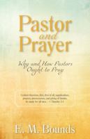 Pastor and Prayer: Why and How Pastors Ought to Pray 1622455754 Book Cover