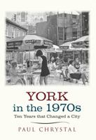York in the 1970s: Ten Years that Changed a City 144564066X Book Cover