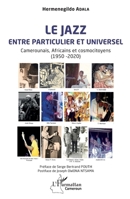 Le jazz entre particulier et universel: Camerounais, Africains et cosmocitoyens (1950 -2020) (Harmattan Cameroun) (French Edition) 2336589532 Book Cover