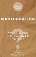 Masturbation: What Does God Really Think? 1523730196 Book Cover