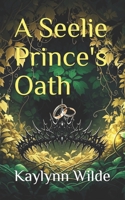 A Seelie Prince's Oath (Star Crossed Fae) B0F6KRFQL7 Book Cover