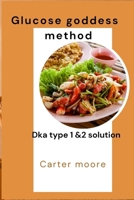 Glucose goddess method: Dka type 1 and 2 solution B0CN9LXCRC Book Cover