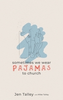 Sometimes We Wear Pajamas to Church 1633572722 Book Cover