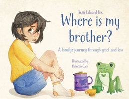 Where Is My Brother?: A family's journey through grief and loss B0DTZRB1JN Book Cover