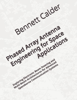 Phased Array Antenna Engineering for Space Applications: Exploring Electronic Beam Steering and Multi-Beam Architectures for Advanced Spaceborne Communication Systems B0H7ZPY6QB Book Cover