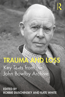 Trauma and Loss: Key Texts from the John Bowlby Archive 036734999X Book Cover