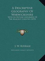 A Descriptive Geography Of Warwickshire: With An Outline Geography Of The Adjacent Counties (1872) 1169509991 Book Cover