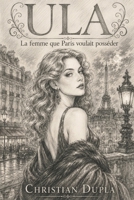 ULA: La Femme que Paris voulait Posséder (French Edition) B0H7HLG5XD Book Cover