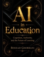 AI in Education: Cognition, Authority, and the Future of Learning B0H25N148F Book Cover