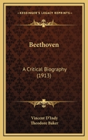 Beethoven; A Critical Biography - Scholar's Choice Edition 1906857768 Book Cover