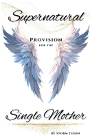 Supernatural Provision for the Single Mother B0CDNMNRQM Book Cover
