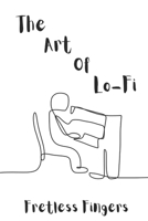 The Art Of Lo-Fi B0F3VL9KMS Book Cover