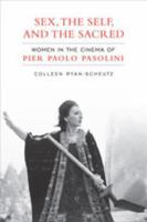 Sex, the Self, and the Sacred: Women in the Cinema of Pier Paolo Pasolini (Toronto Italian Studies) 0802092853 Book Cover