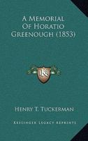 A Memorial of Horatio Greenough Consisting of a Memoir Selections From his Writings 1018308865 Book Cover