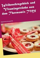 Weihnachtsgebäck und Vitamingetränke aus dem Thermomix TM5: Rezepte für den Thermomix TM5 3741283568 Book Cover