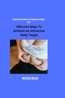 Demystifying Excessive Body Fat: Effective Ways To Achieve An Attractive Body Target B0BB5DDD2F Book Cover