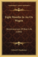 Eight Months In An Ox Wagon: Reminiscences Of Boer Life 124149696X Book Cover