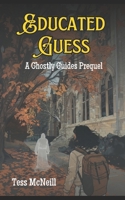 Educated Guess: A Ghostly Guides Prequel B0FCSG5CPT Book Cover