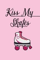 Kiss My Skates Daily Diary: For Roller Skaters & Roller Derby Girls 1090956576 Book Cover