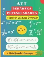 Att Behärska Potenslagarna: Teori, Gradvisa Övningar och Detaljerade Lösningar (Swedish Edition) B0F3TJJV96 Book Cover