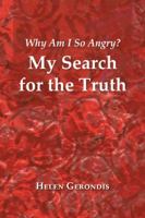 Why Am I So Angry?: My Search for the Truth 1452511071 Book Cover