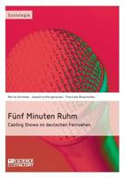 Funf Minuten Ruhm. Casting Shows Im Deutschen Fernsehen 395687045X Book Cover