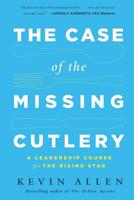 Case of the Missing Cutlery: A Leadership Course for the Rising Star 1629560243 Book Cover