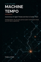 Machine Tempo: A CISO's Field Guide to Autonomous AI-Agent Threats B0H7SQ8JLJ Book Cover