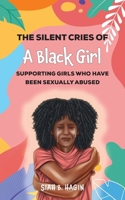 The Silent Cries of a Black Girl: Supporting Girls Who Have Been Sexually Abused B0BFWJ41M8 Book Cover