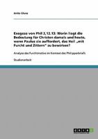 Exegese von Phil 2,12.13: Worin liegt die Bedeutung für Christen damals und heute, wenn Paulus sie auffordert, das Heil „mit Furcht und Zittern“ zu bewirken?: ... Kontext des Philipperbriefs 3638658929 Book Cover