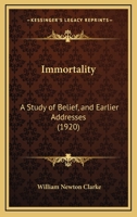 Immortality: A Study of Belief, and Earlier Addresses 052628367X Book Cover