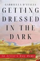 Getting Dressed in the Dark: An Artist's Way Home 1963115422 Book Cover
