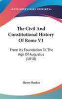 The Civil And Constitutional History Of Rome V1: From Its Foundation To The Age Of Augustus 1165125587 Book Cover