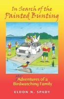In Search of the Painted Bunting: (Mis) Adventures of a Birdwatching Family 1482583399 Book Cover