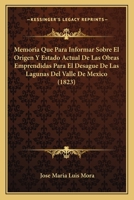 Memoria Que Para Informar Sobre El Origen Y Estado Actual De Las Obras Emprendidas Para El Desague De Las Lagunas Del Valle De Mexico (1823) 1141542234 Book Cover