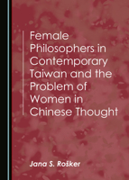 Female Philosophers in Contemporary Taiwan and the Problem of Women in Chinese Thought 1527573842 Book Cover